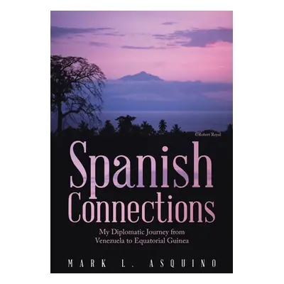 "Spanish Connections: My Diplomatic Journey from Venezuela to Equatorial Guinea" - "" ("Asquino 