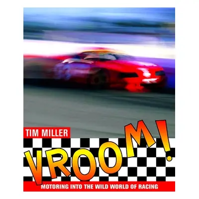 "Vroom!: Motoring Into the Wild World of Racing" - "" ("Miller Tim")