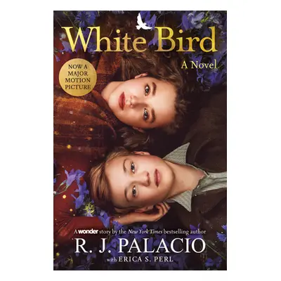 "White Bird: A Novel: Based on the Graphic Novel" - "" ("Palacio R. J.")