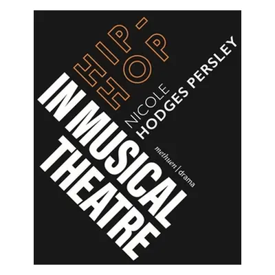 "Hip-Hop in Musical Theater" - "" ("Persley Nicole Hodges")