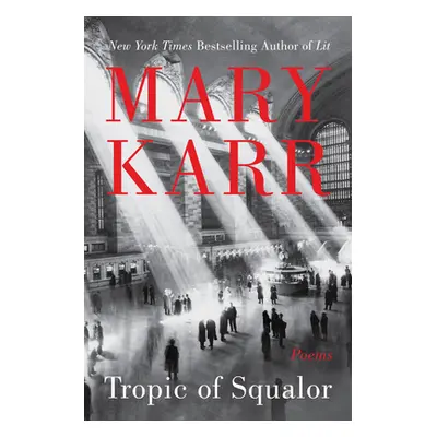 "Tropic of Squalor: Poems" - "" ("Karr Mary")