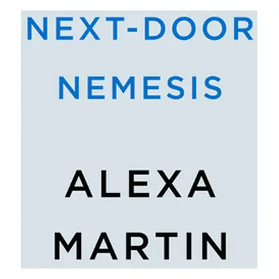 "Next-Door Nemesis" - "" ("Martin Alexa")