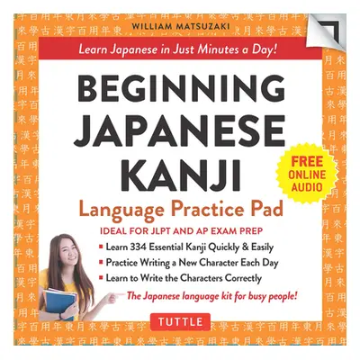 Beginning Japanese Kanji Language Practice Pad - Learn Japanese in Just Minutes a Day! (Ideal fo