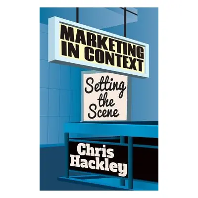 "Marketing in Context: Setting the Scene" - "" ("Hackley Chris")