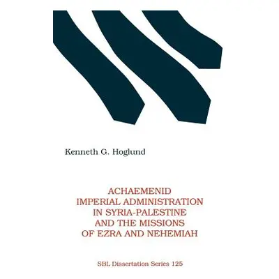 "Achaemenid Imperial Administration in Syria-Palestine & the Missions of Ezra & Nehemiah" - "" (