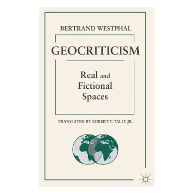 "Geocriticism: Real and Fictional Spaces" - "" ("Tally Robert T.")