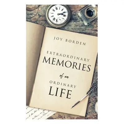 "Extraordinary Memories of an Ordinary Life" - "" ("Borden Joy")