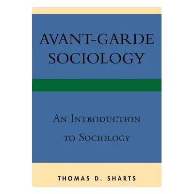 "Avant-Garde Sociology: An Introduction to Sociology" - "" ("Sharts Thomas D.")