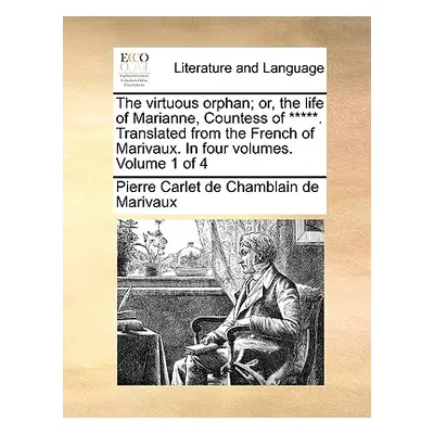 "The Virtuous Orphan; Or, the Life of Marianne, Countess of *****. Translated from the French of