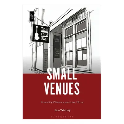 "Small Venues: Precarity, Vibrancy and Live Music" - "" ("Whiting Sam")