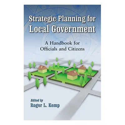 "Strategic Planning for Local Government: A Handbook for Officials and Citizens" - "" ("Kemp Rog