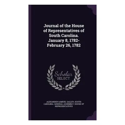 "Journal of the House of Representatives of South Carolina. January 8, 1782-February 26, 1782" -