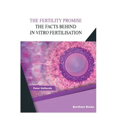 "The Fertility Promise: The Facts Behind in vitro Fertilisation (IVF)" - "" ("Hollands Peter")