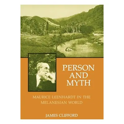 "Person and Myth: Maurice Leenhardt in the Melanesian World" - "" ("Clifford James")