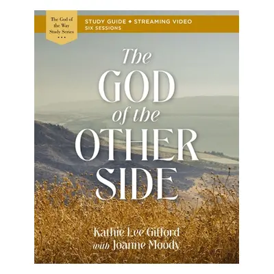 "The God of the Other Side Bible Study Guide Plus Streaming Video" - "" ("Gifford Kathie Lee")