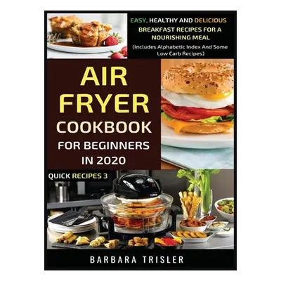 "Air Fryer Cookbook For Beginners In 2020 - Easy, Healthy And Delicious Breakfast Recipes For A 