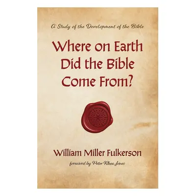 "Where on Earth Did the Bible Come From?" - "" ("Jones Peter Rhea")