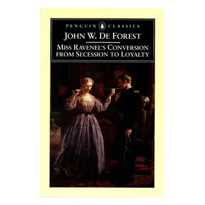 "Miss Ravenel's Conversion from Secessions to Loyalty" - "" ("de Forest John W.")