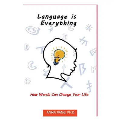 "Language is Everything: How Words Can Change Your Life" - "" ("Jiang Anna")