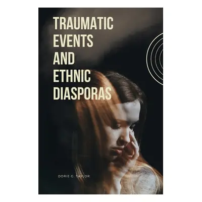 "Traumatic Events and Ethnic Diasporas" - "" ("Taylor Dorie G.")