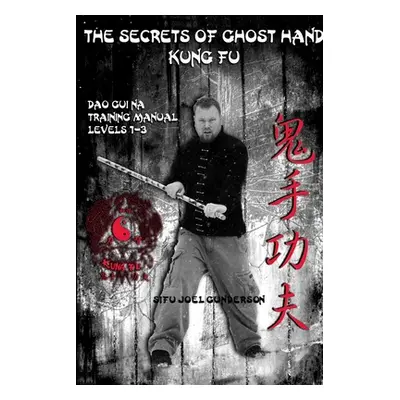 "The Secrets of Ghost Hand Kung Fu" - "" ("Gunderson Joel")