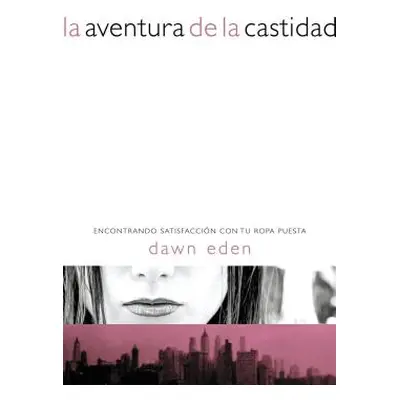 "La Aventura de la Castidad: Encontrando Satisfaccin Con Tu Ropa Puesta" - "" ("Eden Dawn")