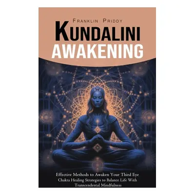 "Kundalini Awakening: Effective Methods to Awaken Your Third Eye