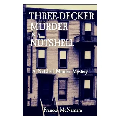 "Three-Decker Murder in a Nutshell: A Nutshell Murder Mystery" - "" ("McNamara Frances")