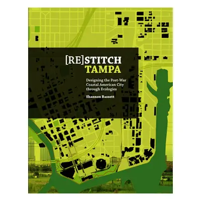 "(Re)Stitch Tampa: Riverfront-Designing the Post-War Coastal American City Through Ecologies" - 