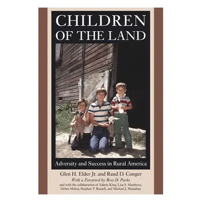 "Children of the Land: Adversity and Success in Rural America" - "" ("Elder Jr Glen H.")