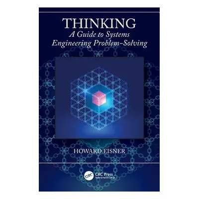 "Thinking: A Guide to Systems Engineering Problem-Solving" - "" ("Eisner Howard")