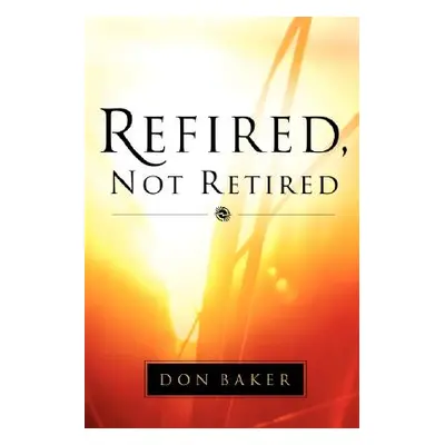 "Refired, Not Retired" - "" ("Baker Don")