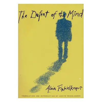 "The Defeat of the Mind" - "" ("Finkielkraut Alain")