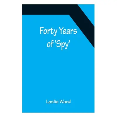 "Forty Years of 'Spy'" - "" ("Ward Leslie")