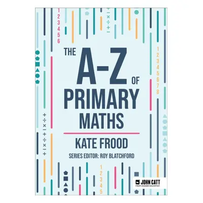 "A-Z of Primary Maths" - "" ("Frood Kate")