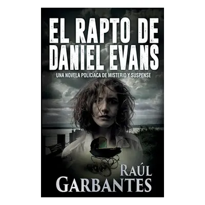 "El rapto de Daniel Evans: Una novela policaca de misterio y suspense" - "" ("Garbantes Ral")