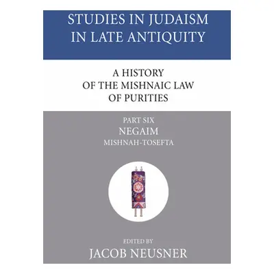 "A History of the Mishnaic Law of Purities, Part 6" - "" ("Neusner Jacob")