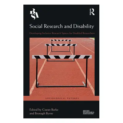 "Social Research and Disability: Developing Inclusive Research Spaces for Disabled Researchers" 