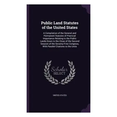 "Public Land Statutes of the United States: A Compilation of the General and Permanent Statutes 