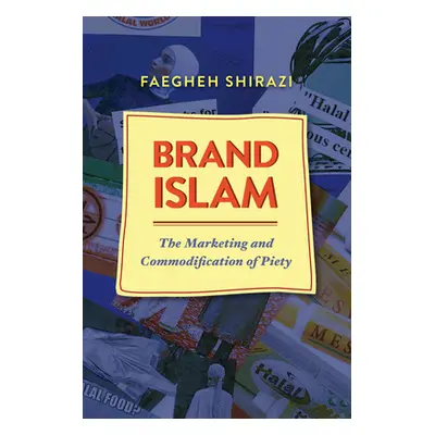 "Brand Islam: The Marketing and Commodification of Piety" - "" ("Shirazi Faegheh")