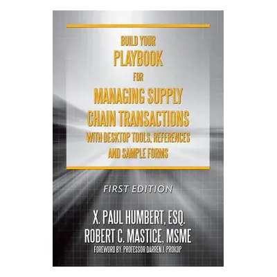 "Build Your Playbook for Managing Supply Chain Transactions: With Desktop Tools, References and 