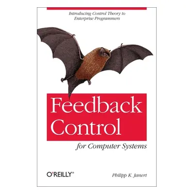 "Feedback Control for Computer Systems: Introducing Control Theory to Enterprise Programmers" - 