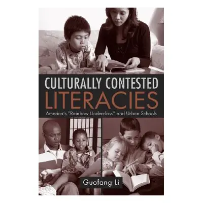 "Culturally Contested Literacies: America's Rainbow Underclass and Urban Schools" - "" ("Li Guof