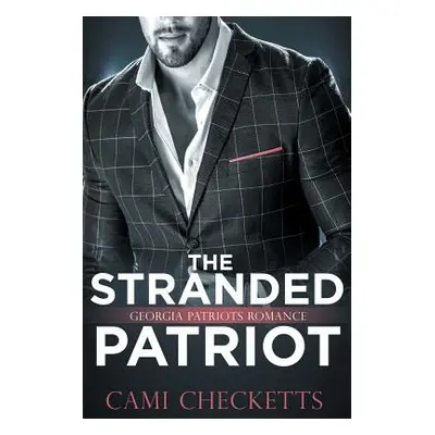 "The Stranded Patriot: Georgia Patriots Romance: Steele Family Romance" - "" ("Checketts Cami")