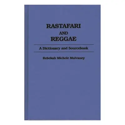 "Rastafari and Reggae: A Dictionary and Sourcebook" - "" ("Mulvaney Becky")