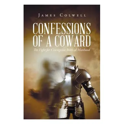 "Confessions of A Coward" - "" ("Colwell James")