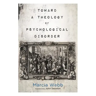 "Toward a Theology of Psychological Disorder" - "" ("Webb Marcia")