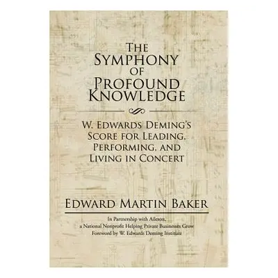 "The Symphony of Profound Knowledge: W. Edwards Deming's Score for Leading, Performing, and Livi