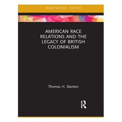 "American Race Relations and the Legacy of British Colonialism" - "" ("Stanton Thomas H.")