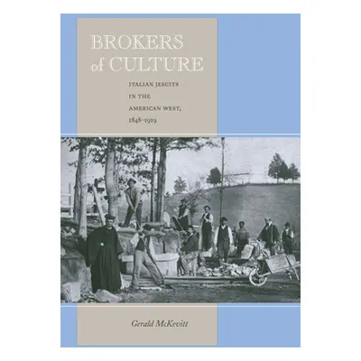 "Brokers of Culture: Italian Jesuits in the American West, 1848-1919" - "" ("McKevitt Gerald")